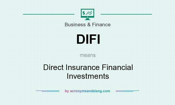 What does DIFI mean? It stands for Direct Insurance Financial Investments