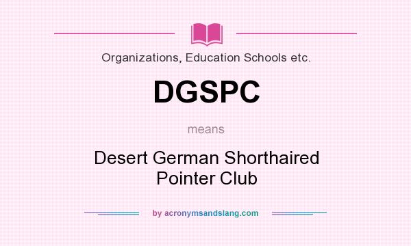 What does DGSPC mean? It stands for Desert German Shorthaired Pointer Club