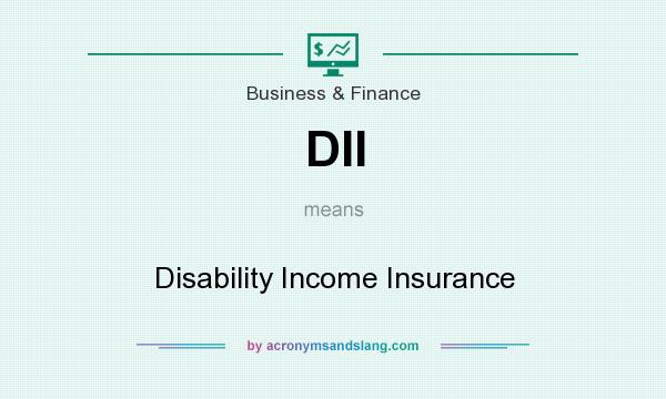 What does DII mean? It stands for Disability Income Insurance