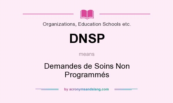 What does DNSP mean? It stands for Demandes de Soins Non Programmés