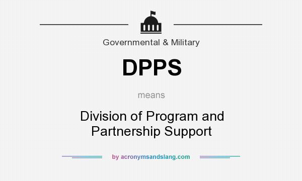 What does DPPS mean? It stands for Division of Program and Partnership Support