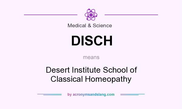 What does DISCH mean? It stands for Desert Institute School of Classical Homeopathy