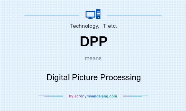 What does DPP mean? It stands for Digital Picture Processing