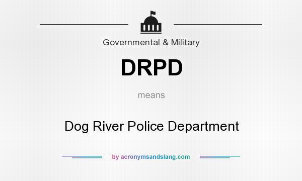 What does DRPD mean? It stands for Dog River Police Department
