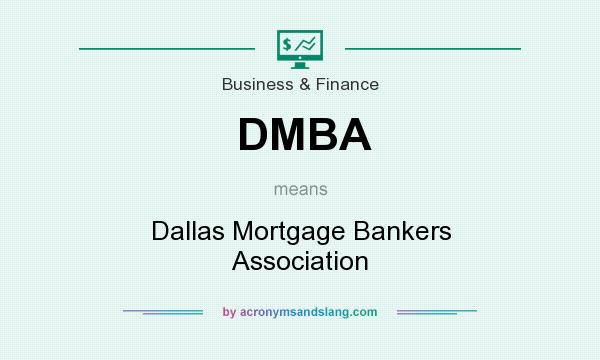 What does DMBA mean? It stands for Dallas Mortgage Bankers Association
