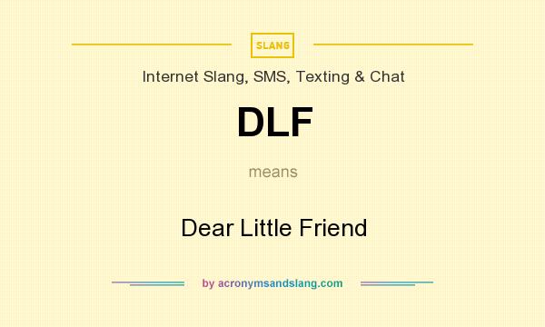 What does DLF mean? It stands for Dear Little Friend