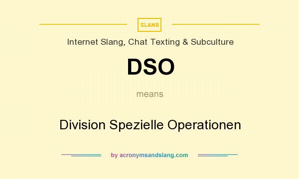What does DSO mean? It stands for Division Spezielle Operationen