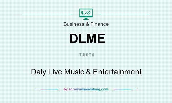 What does DLME mean? It stands for Daly Live Music & Entertainment