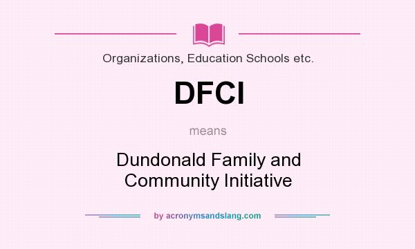 What does DFCI mean? It stands for Dundonald Family and Community Initiative