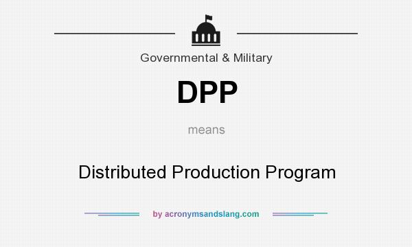 What does DPP mean? It stands for Distributed Production Program