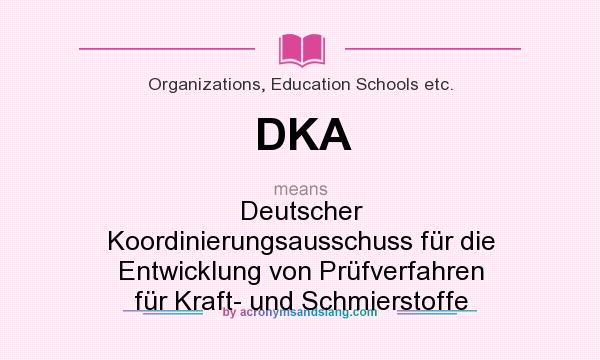 What does DKA mean? It stands for Deutscher Koordinierungsausschuss für die Entwicklung von Prüfverfahren für Kraft- und Schmierstoffe