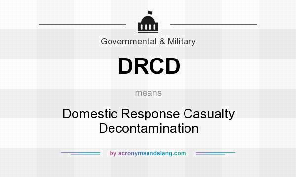What does DRCD mean? It stands for Domestic Response Casualty Decontamination