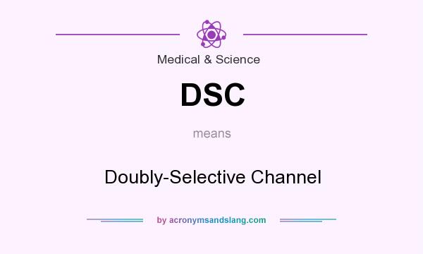 What does DSC mean? It stands for Doubly-Selective Channel