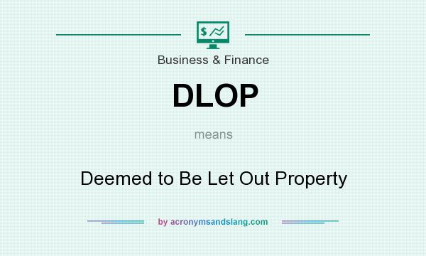 What does DLOP mean? It stands for Deemed to Be Let Out Property