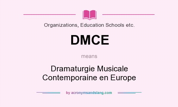 What does DMCE mean? It stands for Dramaturgie Musicale Contemporaine en Europe