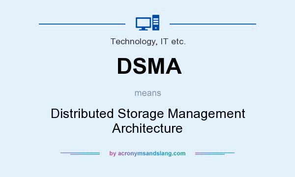 What does DSMA mean? It stands for Distributed Storage Management Architecture