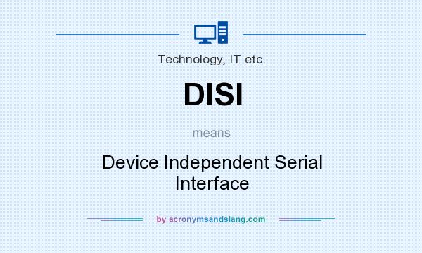 What does DISI mean? It stands for Device Independent Serial Interface
