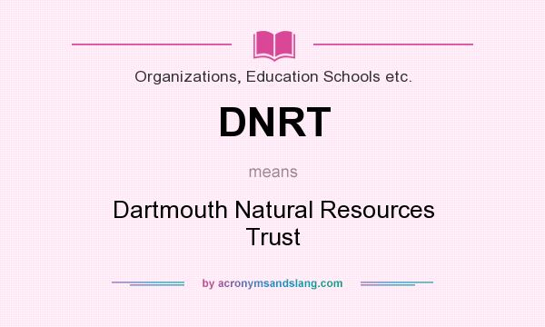 What does DNRT mean? It stands for Dartmouth Natural Resources Trust