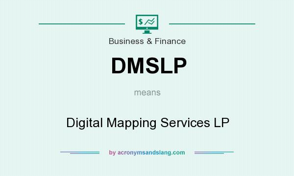What does DMSLP mean? It stands for Digital Mapping Services LP