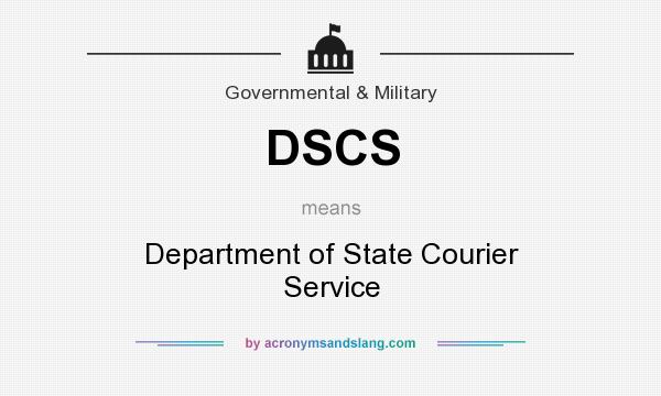 What does DSCS mean? It stands for Department of State Courier Service
