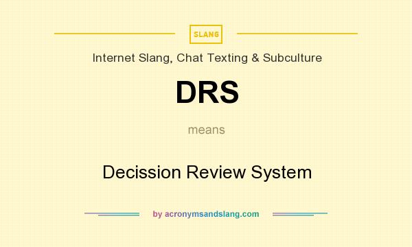What does DRS mean? It stands for Decission Review System