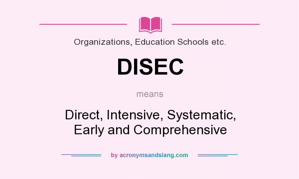 What does DISEC mean? It stands for Direct, Intensive, Systematic, Early and Comprehensive