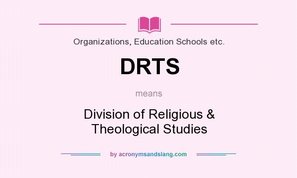 What does DRTS mean? It stands for Division of Religious & Theological Studies