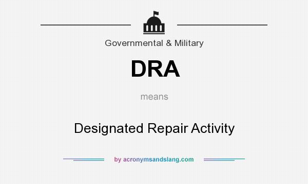 What does DRA mean? It stands for Designated Repair Activity