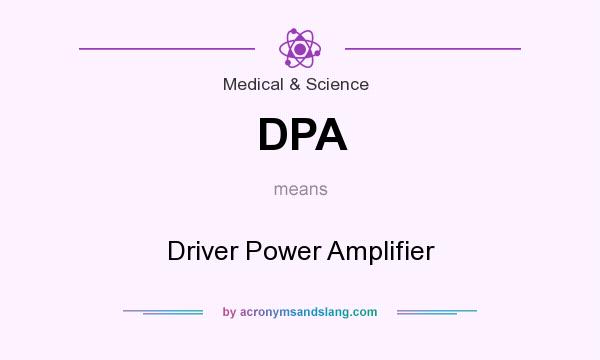 What does DPA mean? It stands for Driver Power Amplifier