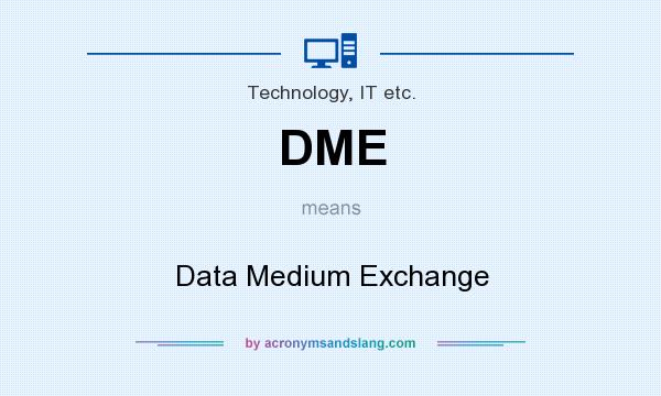 What does DME mean? It stands for Data Medium Exchange