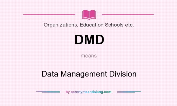 What does DMD mean? It stands for Data Management Division