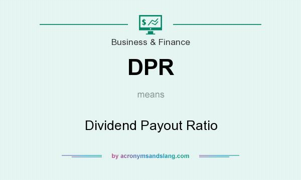 What does DPR mean? It stands for Dividend Payout Ratio
