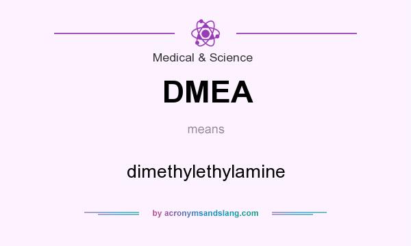 What does DMEA mean? It stands for dimethylethylamine