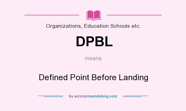 What does DPBL mean? It stands for Defined Point Before Landing
