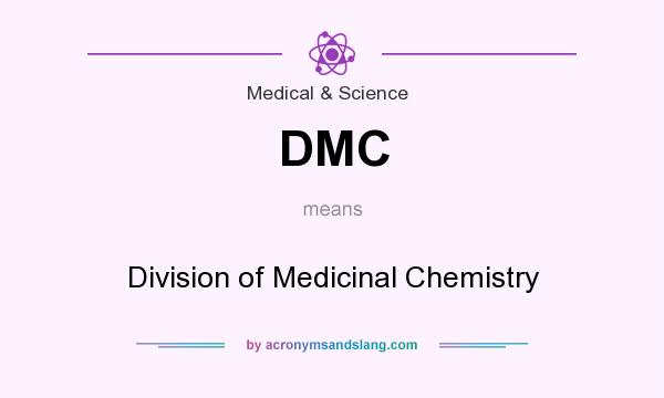 What does DMC mean? It stands for Division of Medicinal Chemistry