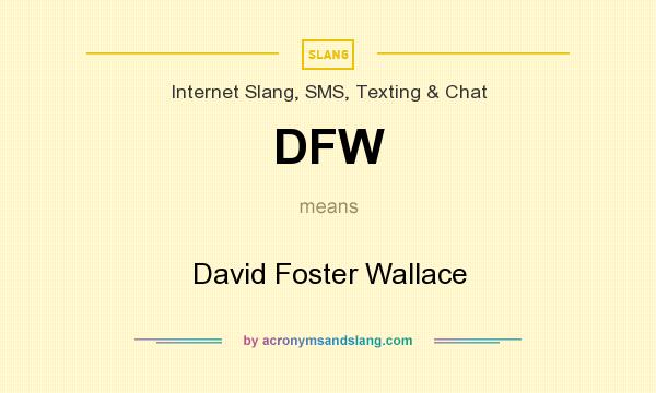 What does DFW mean? It stands for David Foster Wallace
