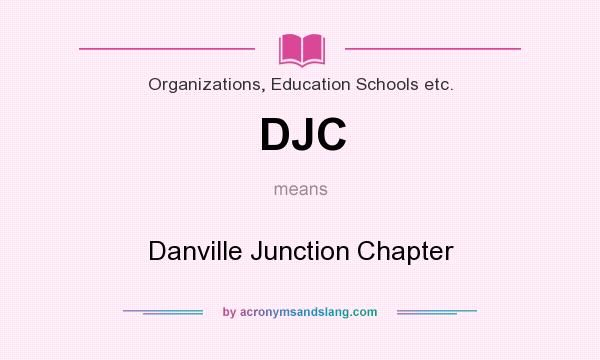 What does DJC mean? It stands for Danville Junction Chapter