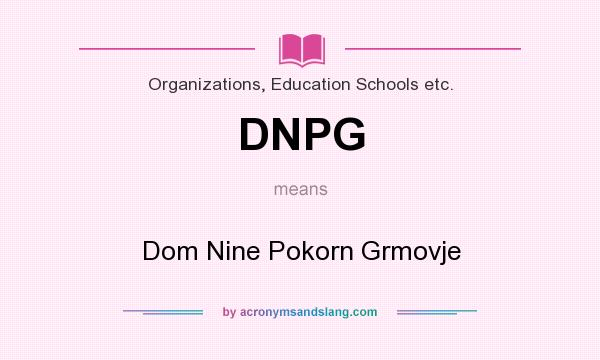 What does DNPG mean? It stands for Dom Nine Pokorn Grmovje