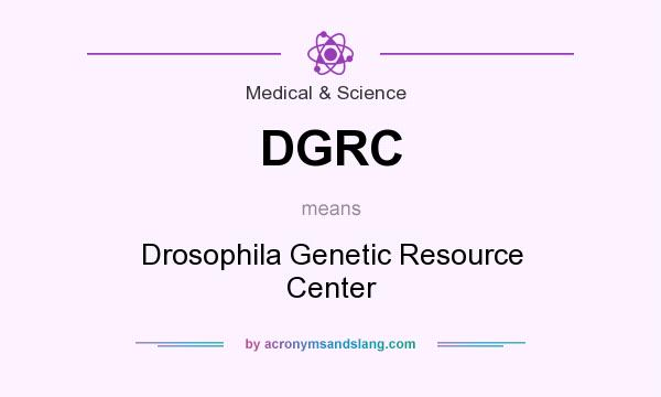 What does DGRC mean? It stands for Drosophila Genetic Resource Center