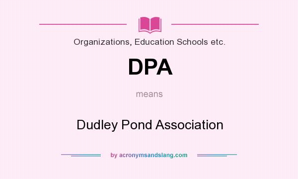 What does DPA mean? It stands for Dudley Pond Association