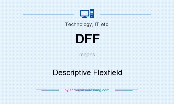 What does DFF mean? It stands for Descriptive Flexfield