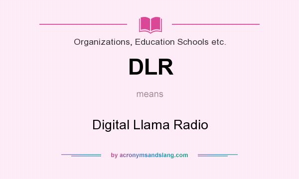 What does DLR mean? It stands for Digital Llama Radio
