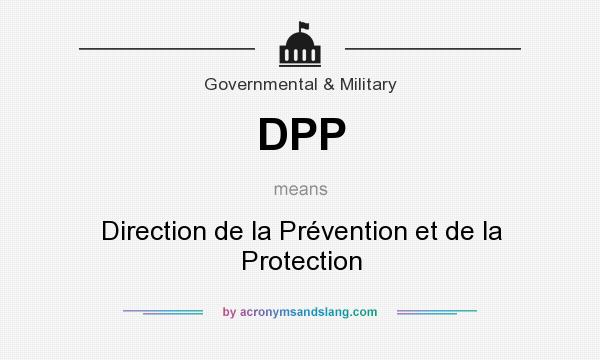 What does DPP mean? It stands for Direction de la Prévention et de la Protection
