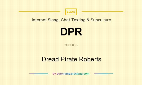 What does DPR mean? It stands for Dread Pirate Roberts