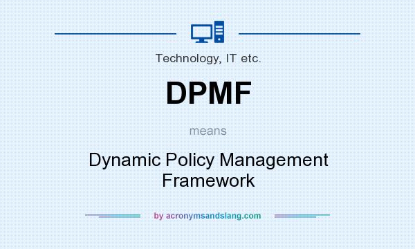 What does DPMF mean? It stands for Dynamic Policy Management Framework