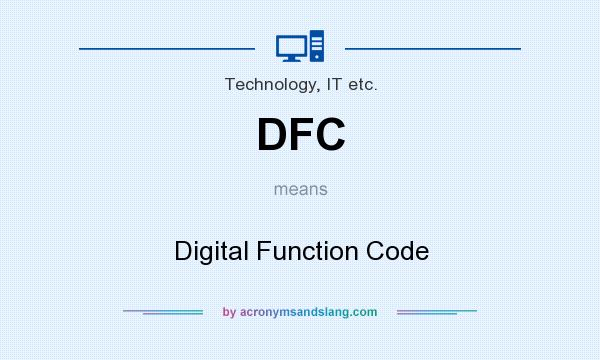 What does DFC mean? It stands for Digital Function Code