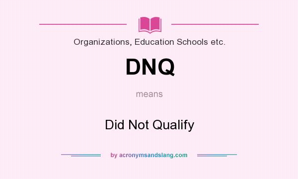 What does DNQ mean? It stands for Did Not Qualify