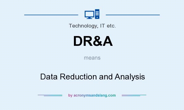What does DR&A mean? It stands for Data Reduction and Analysis