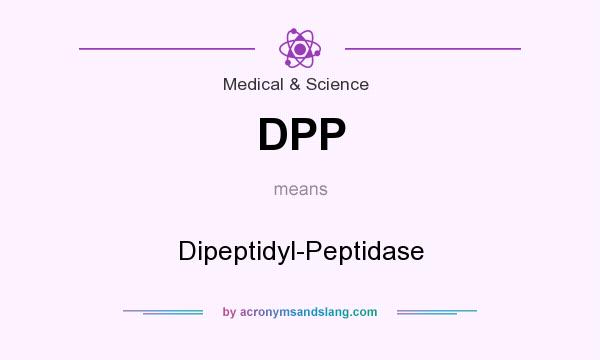 What does DPP mean? It stands for Dipeptidyl-Peptidase