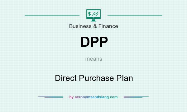 What does DPP mean? It stands for Direct Purchase Plan